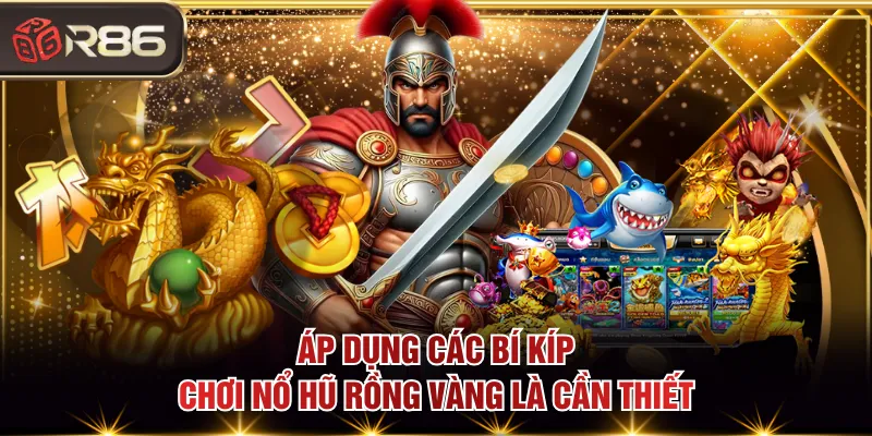 Áp dụng các bí kíp chơi Nổ Hũ Rồng Vàng là cần thiết