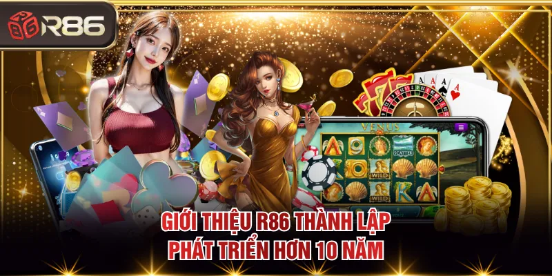 Giới thiệu R86 thành lập, phát triển hơn 10 năm