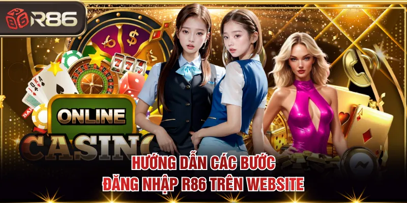 Hướng dẫn các bước đăng nhập R86 trên website