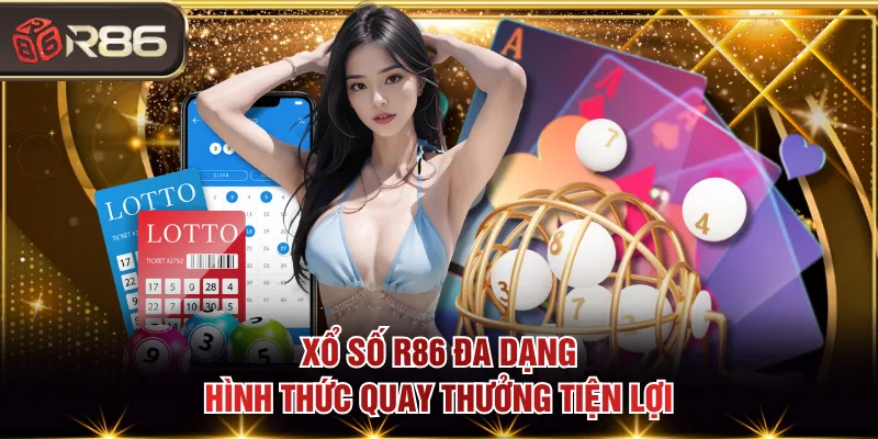 Xổ số R86 đa dạng hình thức quay thưởng tiện lợi