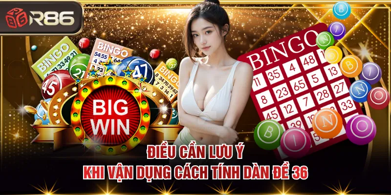 Điều cần lưu ý khi vận dụng cách tính dàn đề 36